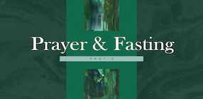 Prayer and Fasting Part 3